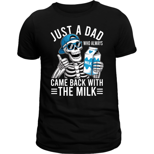 Just a Dad who always came back with the milk tee