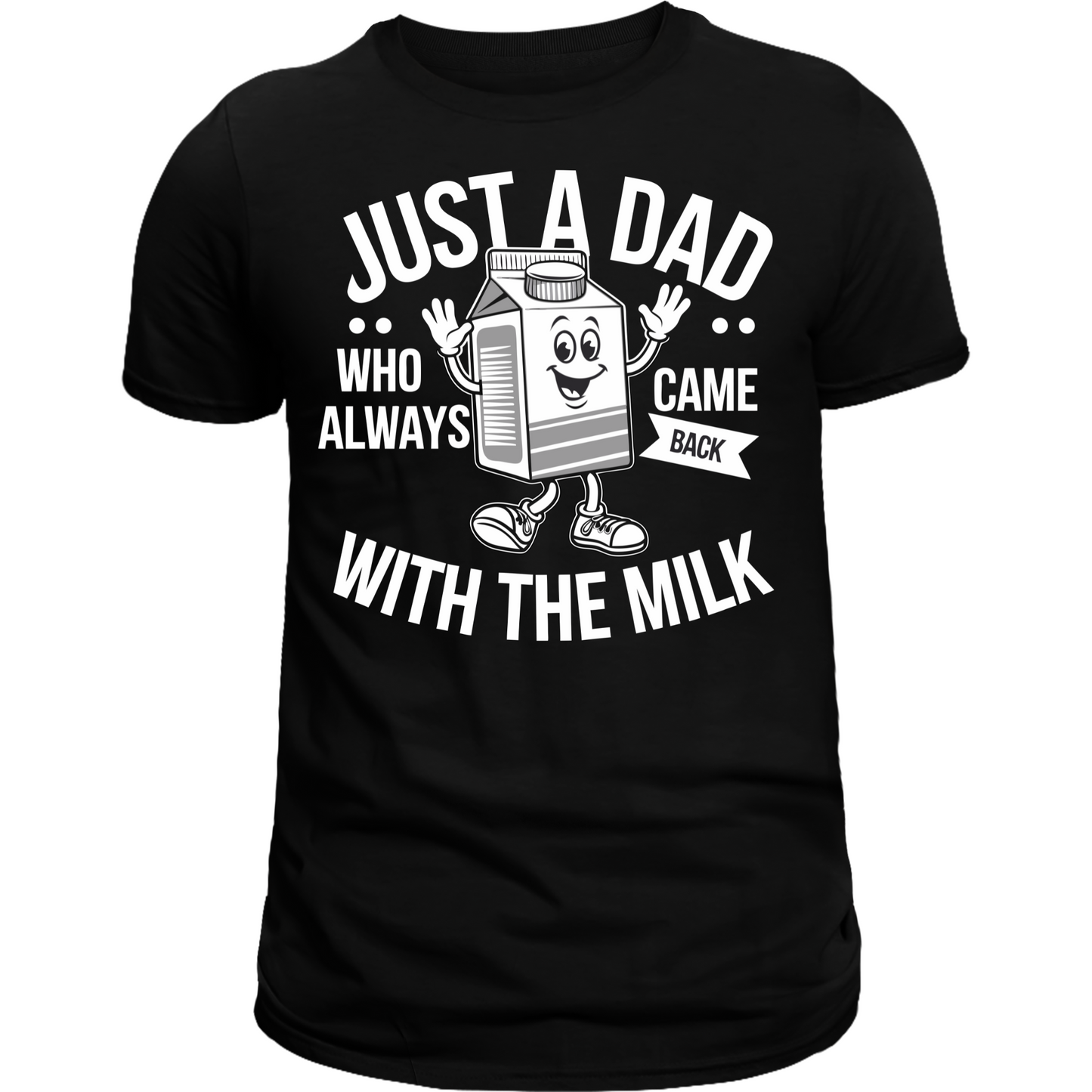 Just a Dad who always came back with the milk tee