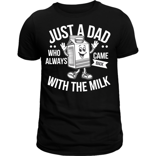 Just a Dad who always came back with the milk tee